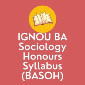 IGNOU BA Sociology Honours Syllabus (BASOH)